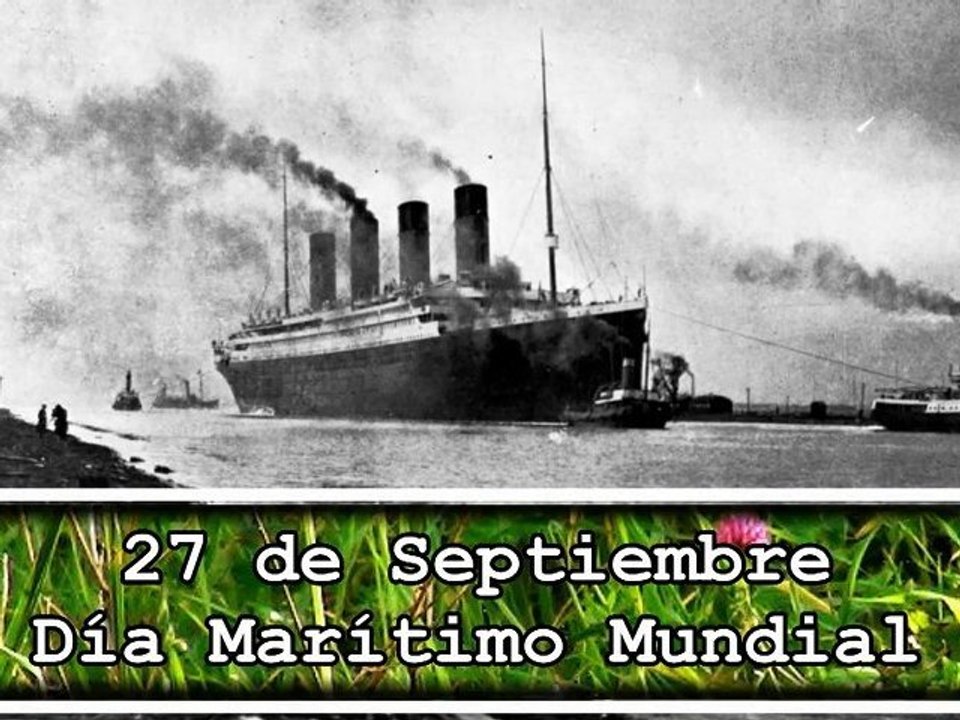 27 Septiembre Día Marítimo Mundial 2012 “Cien años después del Titanic”