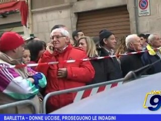 Barletta | Donne uccise, proseguono le indagini