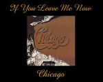 If You Leave Me Now -Chicago-Legendado