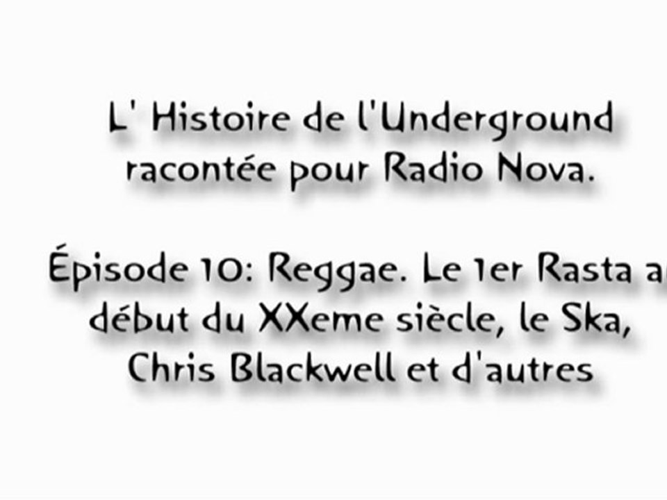 L' Histoire de l'Underground. Épisode 10: Reggae. Le 1er Rasta au début du XXeme siècle, le Ska, Chris Blackwell et d'autres
