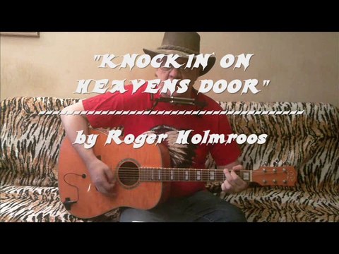 KNOCKIN` ON HEAVENS DOOR (Dylan cover) by Roger Holmroos