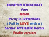 Huseyin Karadayi ft Nekk - Party in Istanbul ( fall in love with u ) Serdar AYYILDIZ Remix  Radio edit