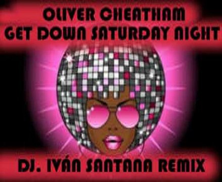 OLIVER CHEATHAM - GET DOWN SATURDAY NIGHT ( DJ. IVÁN SANTANA REMIX )