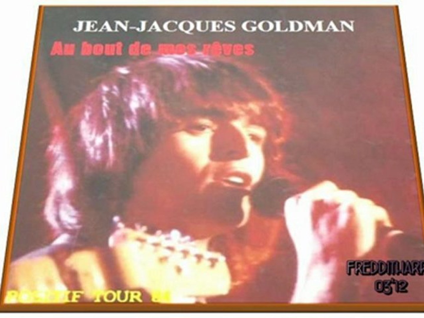 INÉDIT-Jean-Jacques Goldman- Au bout de mes rêves - positif tour 84 - Vidéo  Dailymotion