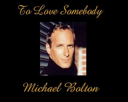 To Love Somebody -Michael Bolton-Legendado