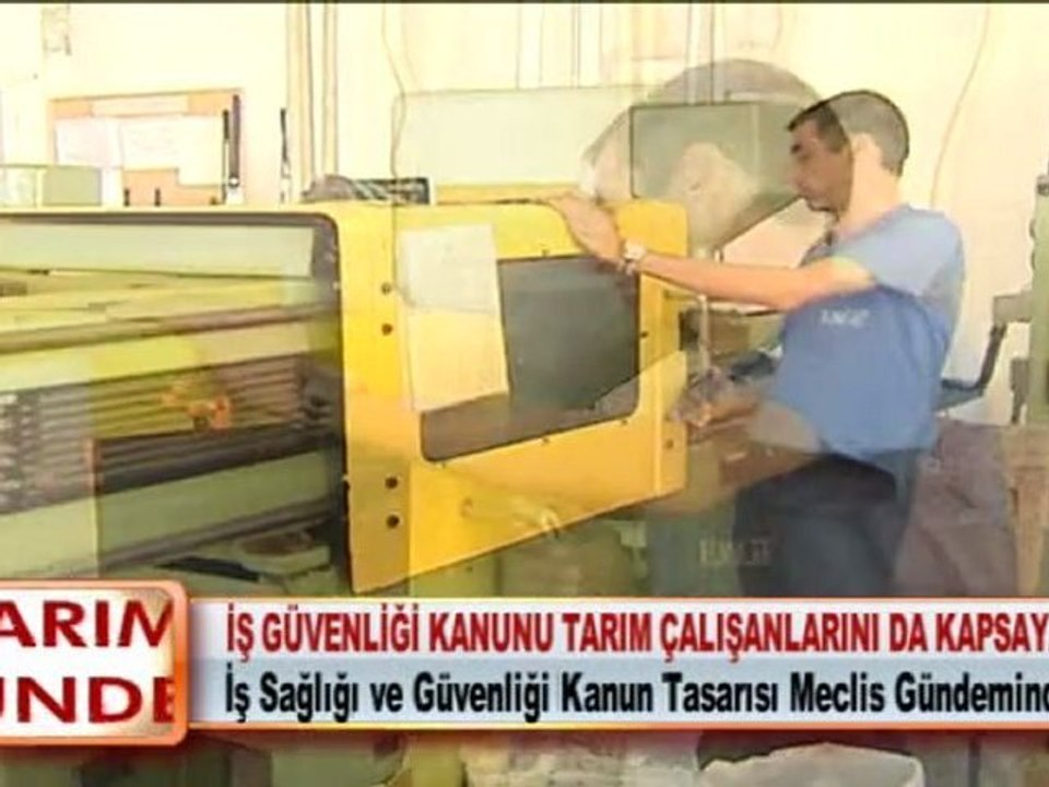 İŞ GÜVENLİĞİ KANUNU TARIM ÇALIŞANLARINI DA KAPSAYACAK 23.03.2012