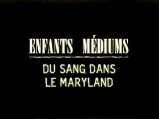 Du sang dans le Maryland[Enfants médiums]