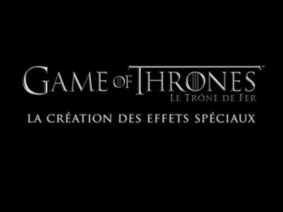 Game of Thrones - La création des effets spéciaux [VOST|HD]
