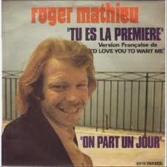 Roger Mathieu - Tu es la premiere