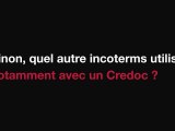 CONEX - Incoterms, Mode d'emploi - 2. Quel incoterm utiliser, notamment avec un Credoc ?