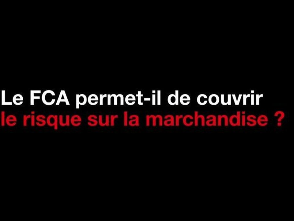 CONEX - Incoterms, Mode d'emploi - 4. FCA permet-il de couvrir le risque sur la marchandise ?