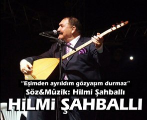 HİLMİ ŞAHBALLI - EŞİMDEN AYRILDIM GÖZYAŞIM DURMAZ