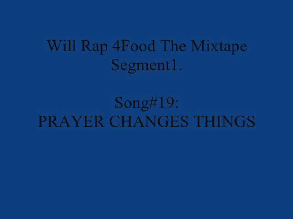 19. Prayer Changes Things {Will Rap 4Food}
