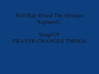 19. Prayer Changes Things {Will Rap 4Food}