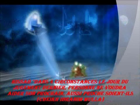 2. El'HISSAB Dans 4 circonstances le jour du Jugement dernier, personne ne voudra aider son prochain, aussi proche soient-ils! {Cheikh Ibrahim Mulla}