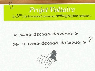 « sans dessus dessous » ou « sens dessus dessous » ?