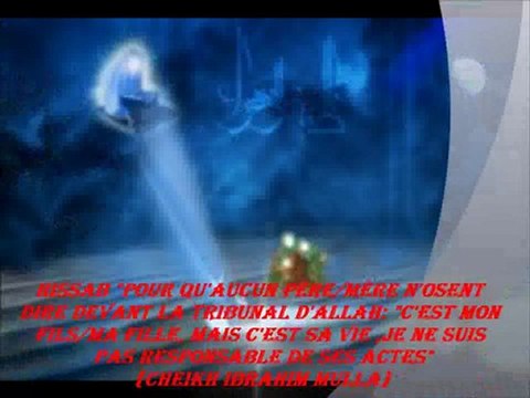9. El'HISSAB Pour qu'aucun père mère n'osent dire devant la tribunal d'Allah c'est mon fils ma fille, mais c'est sa vie ,je ne suis pas responsable de ses actes {Cheikh Ibrahim Mulla}