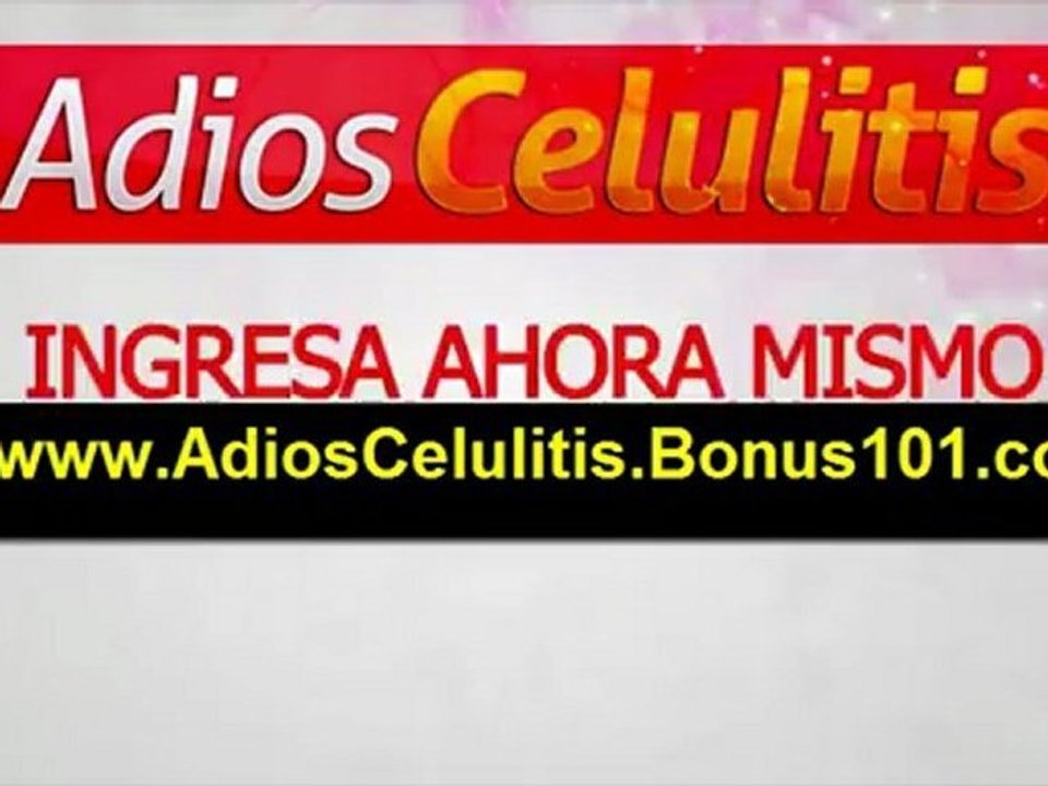 COMO ELIMINAR LA CELULITIS RAPIDAMENTE "ADIOS CELULITIS"