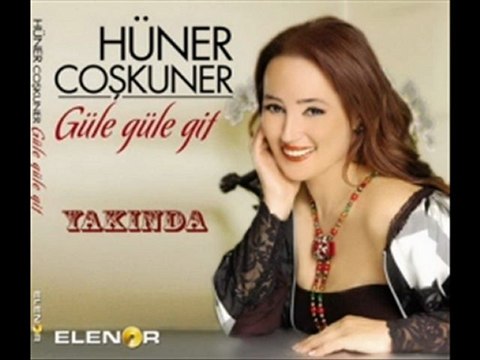 Hüner COŞKUNER - GÜLE GÜLE GİT