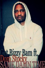 Get Bizzy Bam ft Dom Stocky - Same Damn Time (Audio)