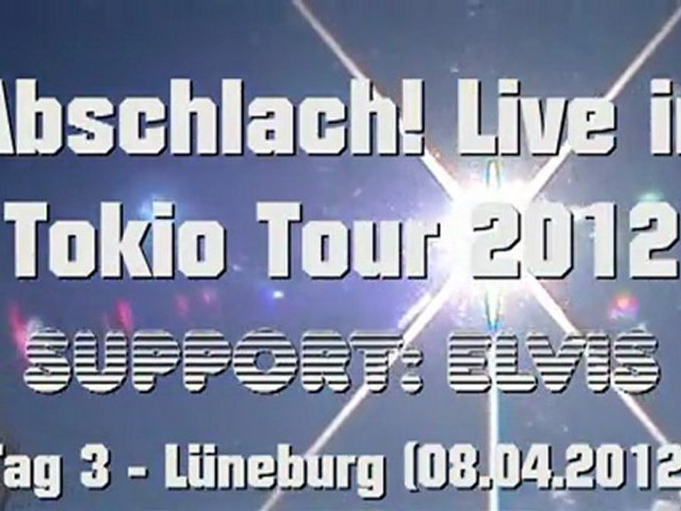 Abschlach! & Elvis - Live in Tokio Tour 2012 (3. Tag: Lüneburg 08.04.2012)