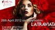 La Traviata : 26th April 2012 live From Opera Royal de Wallonie in Liège