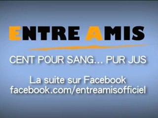Teaser ENTRE AMIS - CENT POUR SANG... PUR JUS