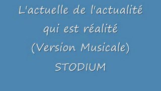 L'actuelle de l'actualité qui est réalité  - STODIUM- (version musicale)