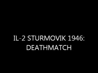 IL-2 Sturmovik 1946: Deathmatch
