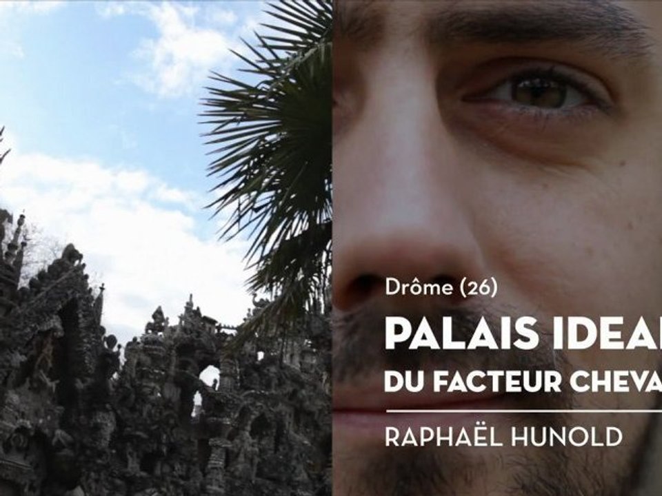 Le Palais Idéal du facteur Cheval, le coup de cœur de Raphaël - Bienvenue chez vous !
