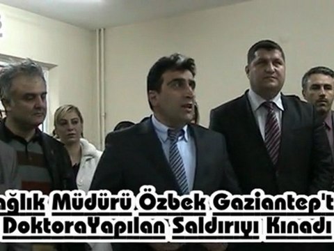 Sağlık Müdürü Özbek doktora saldırıyı kınadı