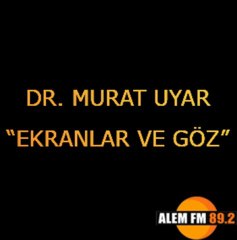 Dr. Murat Uyar "Ekranlar ve Göz"