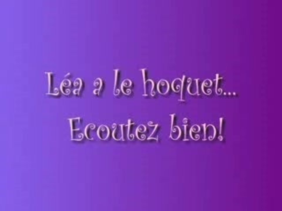 Léa  a le hoquet...