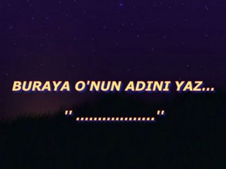 Buraya Onun adını yaz...