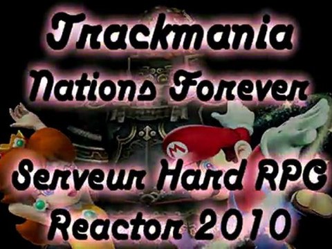 Trackmania Nations Forever - Niveau spécial - Serveur Hard RPG - Reactor 2010