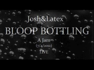 Josh&Latex - BLOOP BOTTLING
