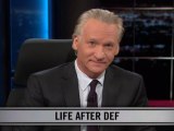 Real Time with Bill Maher: New Rule - Life After Def