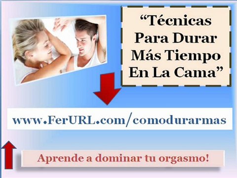 Tecnicas para durar mas tiempo en la cama | Como controlar eyaculación precoz