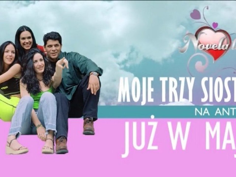 Novela tv: promo "Moje Trzy Siostry"...od maja w nowej telewizji
