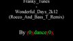 Franky Tunes - Wonderful Days 2k12 (Rocco And Bass T Remix)