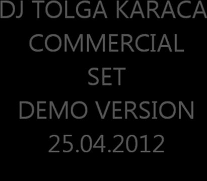 DJ TOLGA KARACA COMMERCIAL SET DEMO VERSION 2012