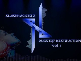 SLASHHACKERZ -  Dubstep Destruction Vol. 1  Mix