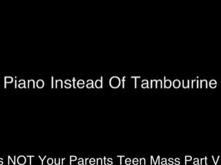 This Is NOT Your Parents Teen Mass Part VI