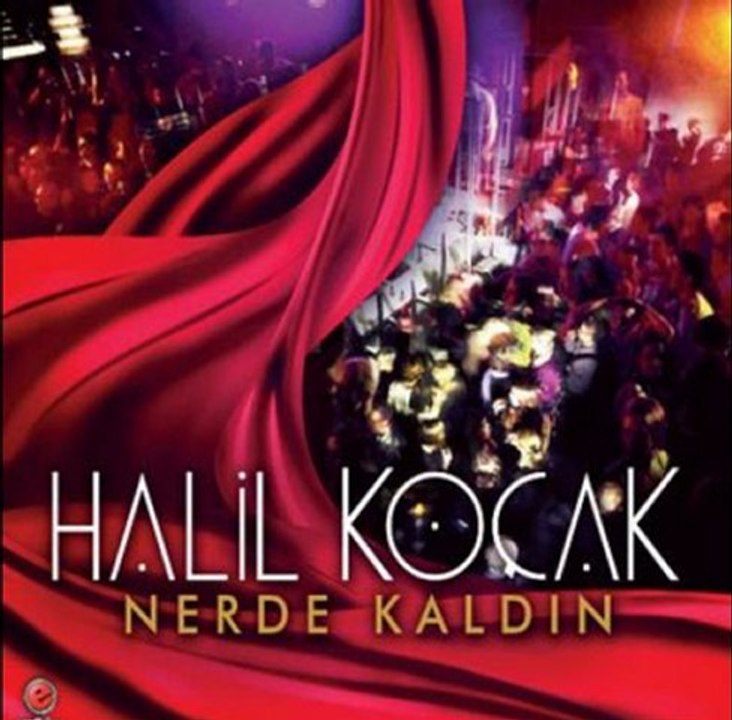 HALİL KOÇAK - NERDE KALDIN - 2012 NERDE KALDIN