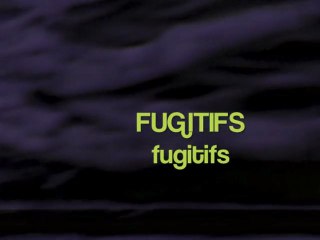 Fugitifs