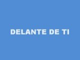 DELANTE DE TI