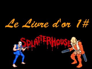 Le livre d'or n°1 - "Splatterhouse" Arcade, élu par Jacky