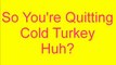 Quit Smoking Cold Turkey, I Quit Smoking Cold Turkey But....