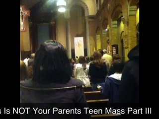 This Is NOT Your Parents Teen Mass Part III
