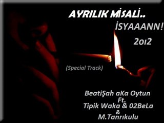 BeatiŞah Ft Tipik Waka & 02BeLa & M.Tanrıkulu – Ayrılık Misali (İSYAN) 2oı2 NEW